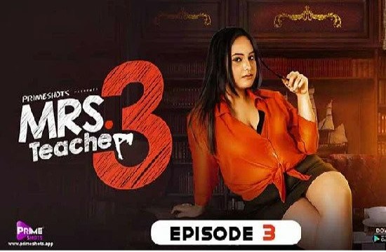 18+ web series, aagmaal, hot web series, Mrs Teacher S03E01 PrimeShots, PrimeShots Originals Hot Web Series