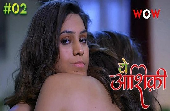 Ye Ashiqui S01E02 (2023) Hindi Hot Web Series WowOriginals