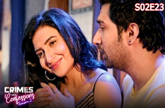 Crimes and Confessions S02E23 (2023) Hindi Hot Web Series