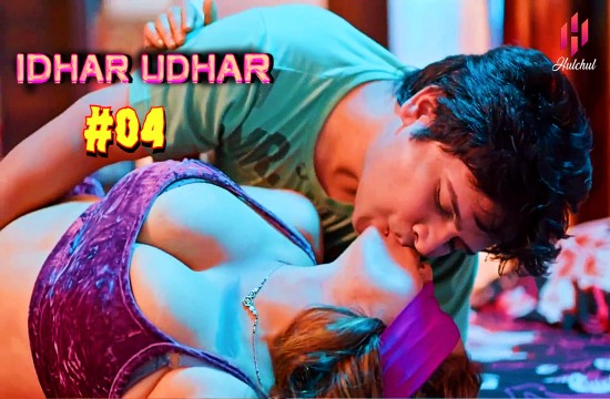 Idher Udher S01E04 (2024) Hindi Hot Web Series Hulchul