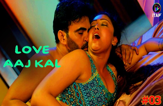 Love Aaj Kal S01E03 (2024) Hindi Hot Web Series ITAP