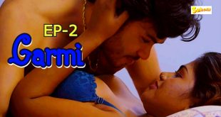 Garmi S01E02 (2024) Hindi Hot Web Series Sahelii