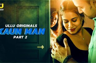 Kaun Man P02 (2024) Hindi Hot Web Series