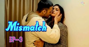 Mismatch S01E03 (2024) Hindi Hot Web Series Ratri