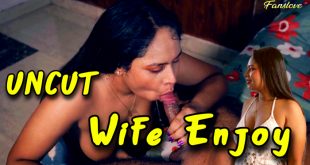 Wife Enjoy (2024) Uncut Hindi Short Film Fanslove