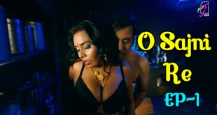 O Sajni Re S01E01 (2024) Hindi Hot Web Series feel