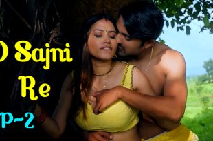 O Sajni Re S01E02 (2024) Hindi Hot Web Series feel