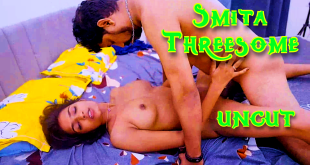 Smita Threesome (2024) Hot Hindi Short Films